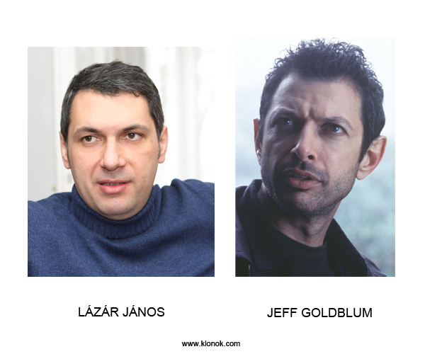 Lázár János - Jeff Goldblum
 

